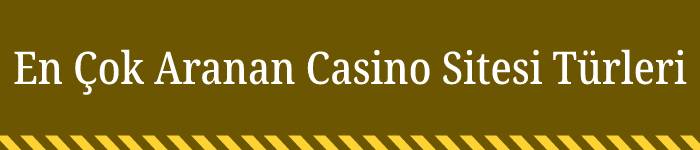 En Çok Aranan Casino Sitesi Türleri